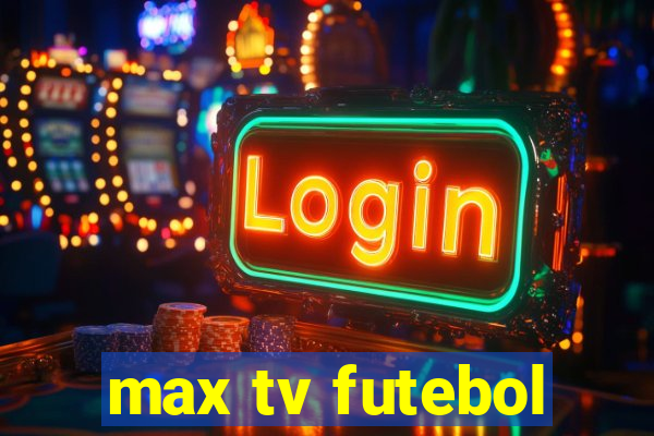 max tv futebol